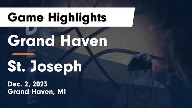 Watch this highlight video of the Grand Haven (MI) basketball team in its game Grand Haven  vs St. Joseph  Game Highlights - Dec. 2, 2023 on Dec 2, 2023