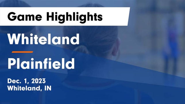 Watch this highlight video of the Whiteland (IN) girls basketball team in its game Whiteland  vs Plainfield  Game Highlights - Dec. 1, 2023 on Dec 1, 2023