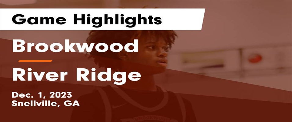 River Ridge vs Brookwood Basketball 12/1/2023