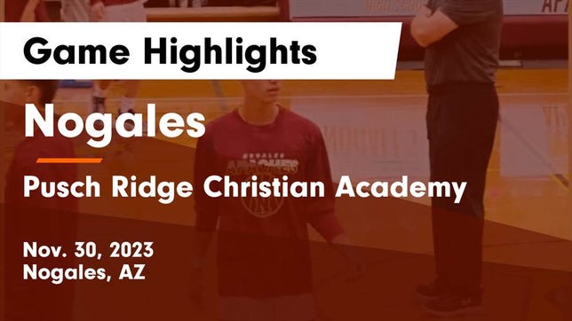 Watch this highlight video of the Nogales (AZ) basketball team in its game Nogales  vs Pusch Ridge Christian Academy  Game Highlights - Nov. 30, 2023 on Nov 30, 2023