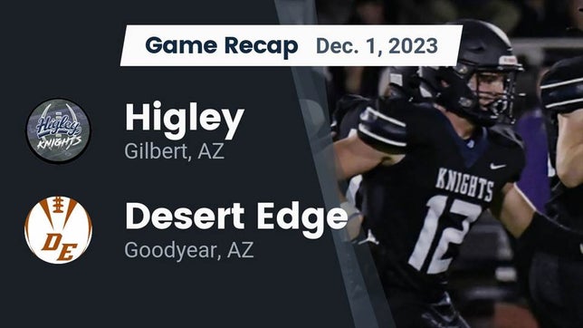 Watch this highlight video of the Higley (Gilbert, AZ) football team in its game Recap: Higley  vs. Desert Edge  2023 on Dec 1, 2023