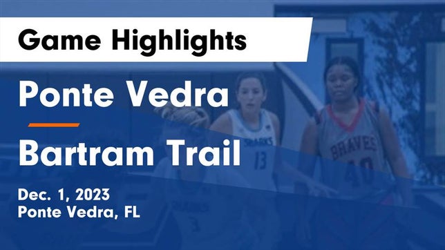 Watch this highlight video of the Ponte Vedra (FL) girls basketball team in its game Ponte Vedra  vs Bartram Trail  Game Highlights - Dec. 1, 2023 on Dec 1, 2023