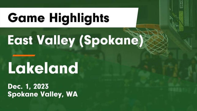 Watch this highlight video of the East Valley (Spokane, WA) basketball team in its game East Valley  (Spokane) vs Lakeland  Game Highlights - Dec. 1, 2023 on Dec 1, 2023