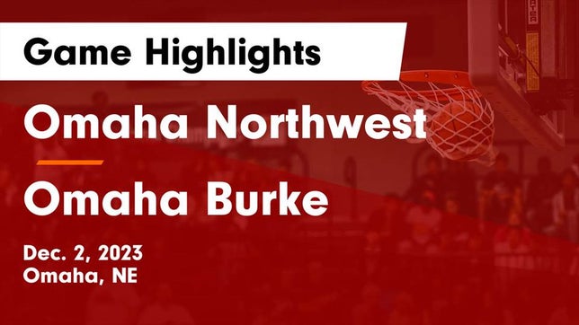 Watch this highlight video of the Omaha Northwest (Omaha, NE) girls basketball team in its game Omaha Northwest  vs Omaha Burke  Game Highlights - Dec. 2, 2023 on Dec 2, 2023