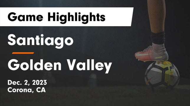 Watch this highlight video of the Santiago (Corona, CA) soccer team in its game Santiago  vs Golden Valley  Game Highlights - Dec. 2, 2023 on Dec 2, 2023