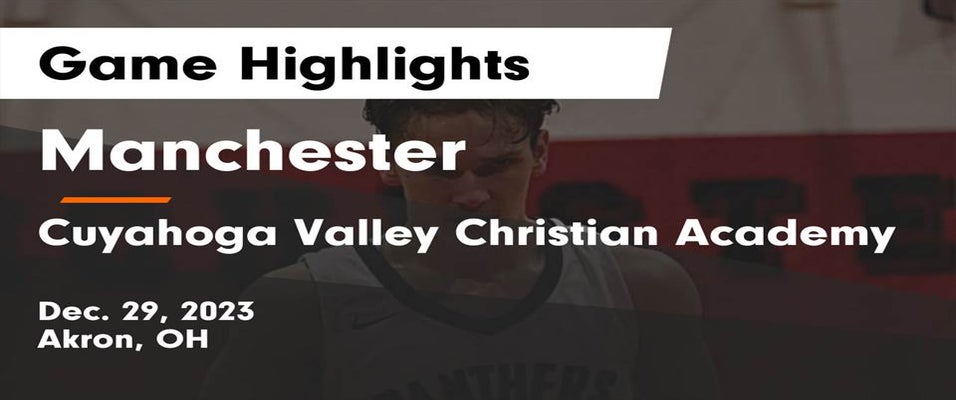Manchester vs Cuyahoga Valley Christian Academy Basketball 12/29/2023