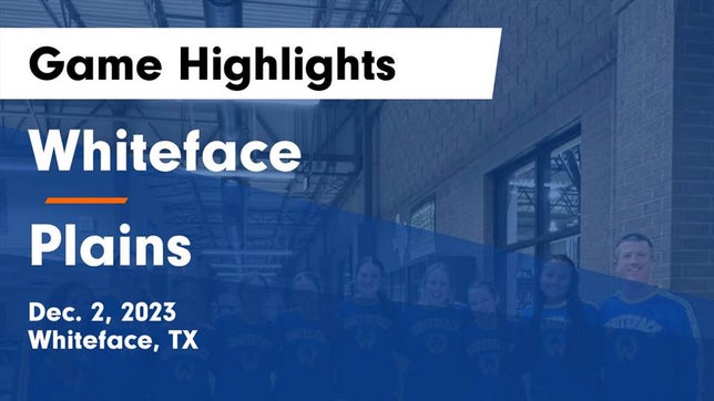 Watch this highlight video of the Whiteface (TX) girls basketball team in its game Whiteface  vs Plains  Game Highlights - Dec. 2, 2023 on Dec 2, 2023