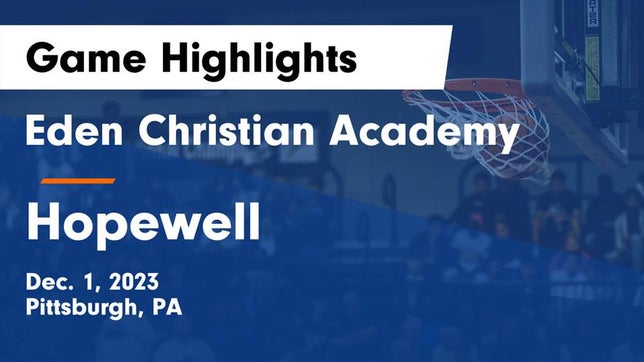 Watch this highlight video of the Eden Christian Academy (Pittsburgh, PA) girls basketball team in its game Eden Christian Academy  vs Hopewell  Game Highlights - Dec. 1, 2023 on Dec 1, 2023