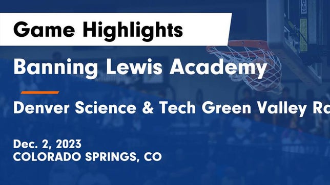 Watch this highlight video of the Banning Lewis Academy (Colorado Springs, CO) basketball team in its game Banning Lewis Academy  vs Denver Science & Tech Green Valley Ranch  Game Highlights - Dec. 2, 2023 on Dec 2, 2023