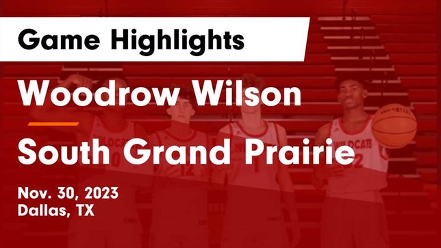 Watch this highlight video of the Wilson (Dallas, TX) basketball team in its game Woodrow Wilson  vs South Grand Prairie  Game Highlights - Nov. 30, 2023 on Nov 30, 2023