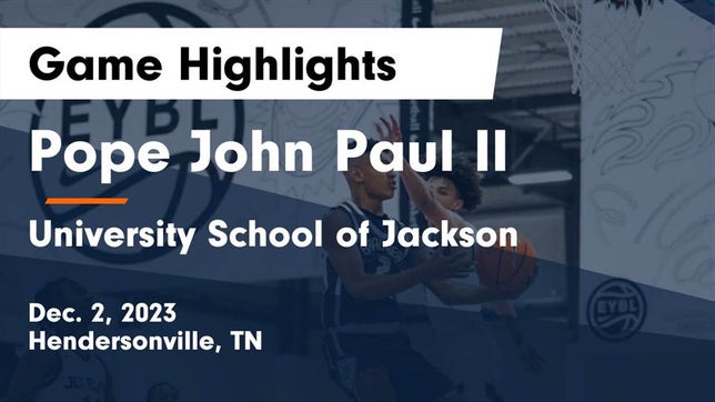 Watch this highlight video of the Pope John Paul II (Hendersonville, TN) basketball team in its game Pope John Paul II  vs University School of Jackson Game Highlights - Dec. 2, 2023 on Dec 2, 2023