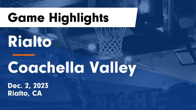 Watch this highlight video of the Rialto (CA) basketball team in its game Rialto  vs Coachella Valley  Game Highlights - Dec. 2, 2023 on Dec 2, 2023