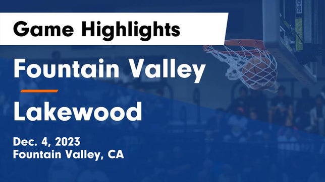 Watch this highlight video of the Fountain Valley (CA) girls basketball team in its game Fountain Valley  vs Lakewood  Game Highlights - Dec. 4, 2023 on Dec 4, 2023