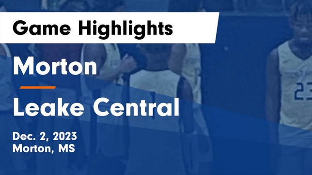 Watch this highlight video of the Morton (MS) basketball team in its game Morton  vs Leake Central  Game Highlights - Dec. 2, 2023 on Dec 2, 2023