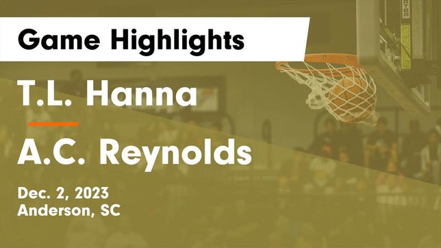 Watch this highlight video of the T.L. Hanna (Anderson, SC) basketball team in its game T.L. Hanna  vs A.C. Reynolds  Game Highlights - Dec. 2, 2023 on Dec 2, 2023