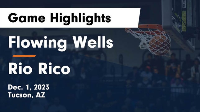 Watch this highlight video of the Flowing Wells (Tucson, AZ) basketball team in its game Flowing Wells  vs Rio Rico  Game Highlights - Dec. 1, 2023 on Dec 1, 2023