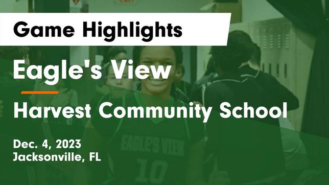 Watch this highlight video of the Eagle's View (Jacksonville, FL) girls basketball team in its game Eagle's View  vs Harvest Community School Game Highlights - Dec. 4, 2023 on Dec 4, 2023