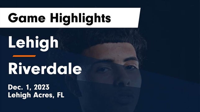 Watch this highlight video of the Lehigh (Lehigh Acres, FL) basketball team in its game Lehigh  vs Riverdale  Game Highlights - Dec. 1, 2023 on Dec 1, 2023