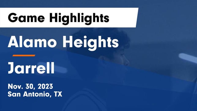 Watch this highlight video of the Alamo Heights (San Antonio, TX) basketball team in its game Alamo Heights  vs Jarrell  Game Highlights - Nov. 30, 2023 on Nov 30, 2023