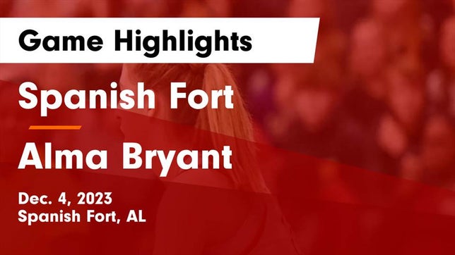 Watch this highlight video of the Spanish Fort (AL) girls basketball team in its game Spanish Fort  vs Alma Bryant  Game Highlights - Dec. 4, 2023 on Dec 4, 2023