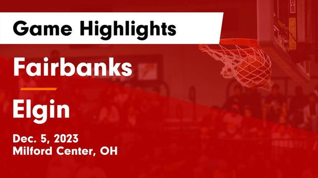Watch this highlight video of the Fairbanks (Milford Center, OH) girls basketball team in its game Fairbanks  vs Elgin  Game Highlights - Dec. 5, 2023 on Dec 4, 2023
