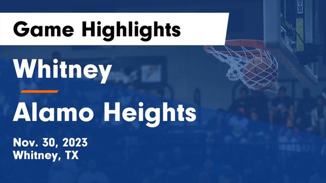 Watch this highlight video of the Whitney (TX) basketball team in its game Whitney  vs Alamo Heights  Game Highlights - Nov. 30, 2023 on Nov 30, 2023