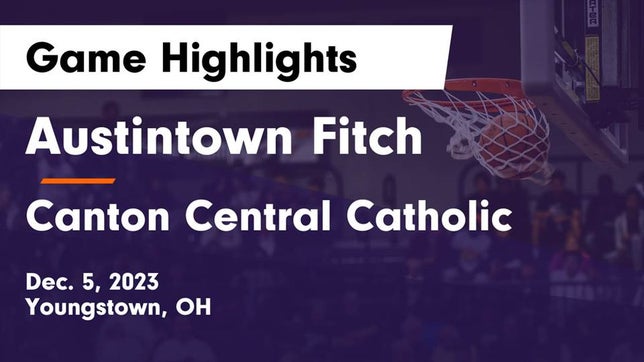 Watch this highlight video of the Austintown-Fitch (Youngstown, OH) basketball team in its game Austintown Fitch  vs Canton Central Catholic  Game Highlights - Dec. 5, 2023 on Dec 5, 2023