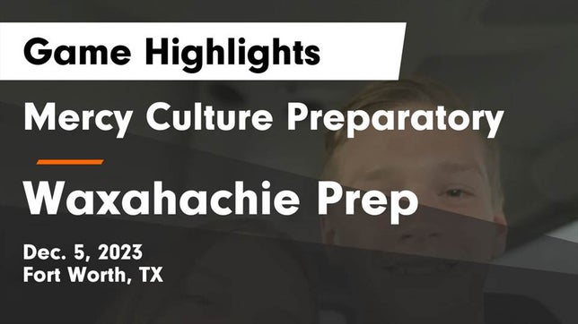 Watch this highlight video of the Mercy Culture Prep (Fort Worth, TX) girls basketball team in its game Mercy Culture Preparatory vs Waxahachie Prep  Game Highlights - Dec. 5, 2023 on Dec 5, 2023