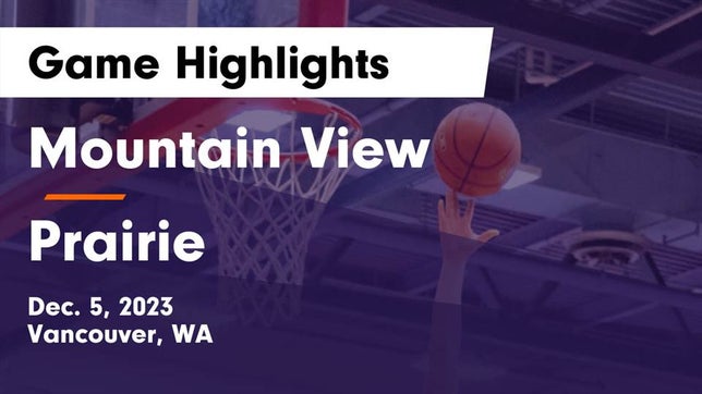 Watch this highlight video of the Mountain View (Vancouver, WA) basketball team in its game Mountain View  vs Prairie  Game Highlights - Dec. 5, 2023 on Dec 5, 2023