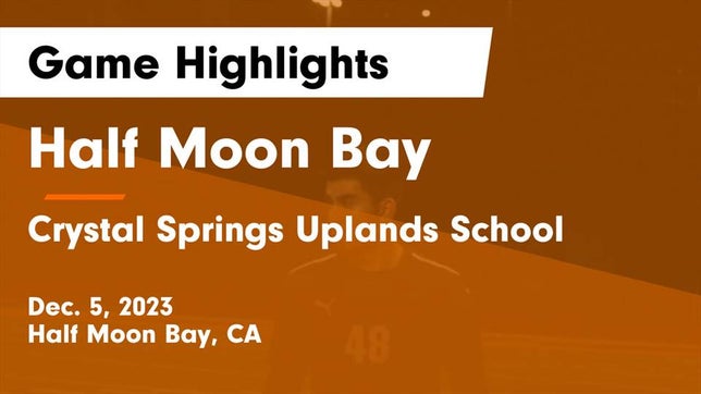 Watch this highlight video of the Half Moon Bay (CA) soccer team in its game Half Moon Bay  vs Crystal Springs Uplands School Game Highlights - Dec. 5, 2023 on Dec 5, 2023