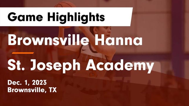 Watch this highlight video of the Hanna (Brownsville, TX) girls basketball team in its game Brownsville Hanna  vs St. Joseph Academy  Game Highlights - Dec. 1, 2023 on Dec 1, 2023