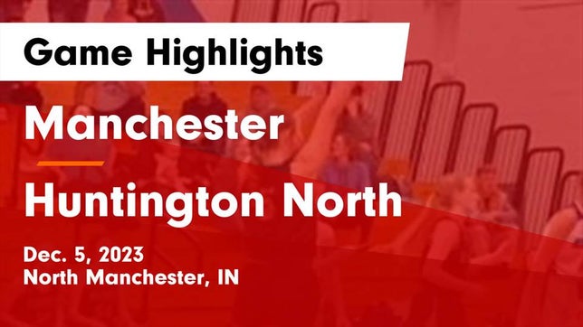 Watch this highlight video of the Manchester (North Manchester, IN) girls basketball team in its game Manchester  vs Huntington North  Game Highlights - Dec. 5, 2023 on Dec 5, 2023