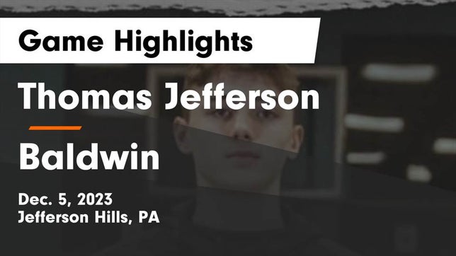 Watch this highlight video of the Thomas Jefferson (Jefferson Hills, PA) basketball team in its game Thomas Jefferson  vs Baldwin  Game Highlights - Dec. 5, 2023 on Dec 5, 2023