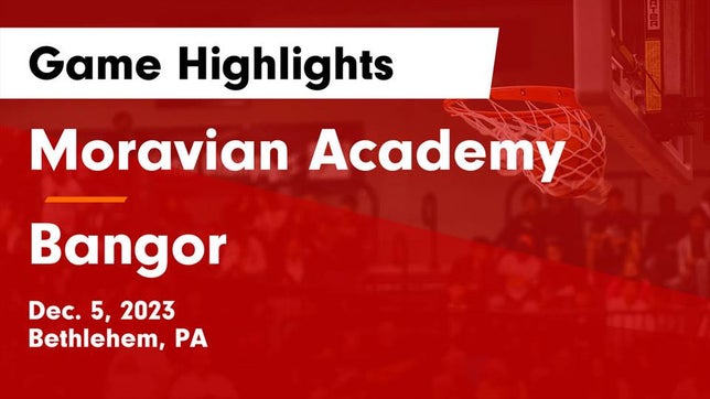 Watch this highlight video of the Moravian Academy (Bethlehem, PA) basketball team in its game Moravian Academy  vs Bangor  Game Highlights - Dec. 5, 2023 on Dec 5, 2023