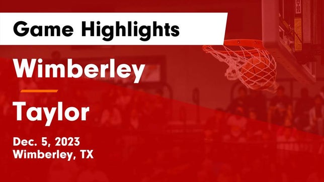 Watch this highlight video of the Wimberley (TX) basketball team in its game Wimberley  vs Taylor  Game Highlights - Dec. 5, 2023 on Dec 5, 2023