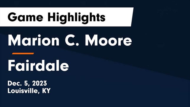 Watch this highlight video of the Moore (Louisville, KY) basketball team in its game Marion C. Moore  vs Fairdale  Game Highlights - Dec. 5, 2023 on Dec 5, 2023