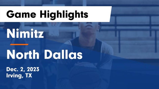 Watch this highlight video of the Nimitz (Irving, TX) basketball team in its game Nimitz  vs North Dallas  Game Highlights - Dec. 2, 2023 on Dec 2, 2023