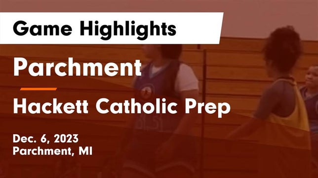 Watch this highlight video of the Parchment (MI) girls basketball team in its game Parchment  vs Hackett Catholic Prep Game Highlights - Dec. 6, 2023 on Dec 6, 2023