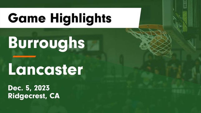 Watch this highlight video of the Burroughs (Ridgecrest, CA) basketball team in its game Burroughs  vs Lancaster  Game Highlights - Dec. 5, 2023 on Dec 5, 2023