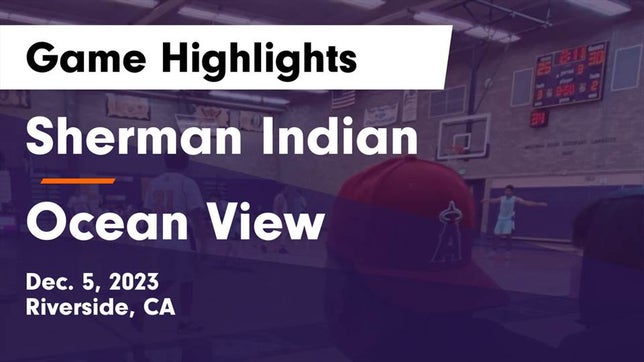 Watch this highlight video of the Sherman Indian (Riverside, CA) basketball team in its game Sherman Indian  vs Ocean View  Game Highlights - Dec. 5, 2023 on Dec 5, 2023