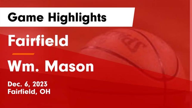 Watch this highlight video of the Fairfield (OH) girls basketball team in its game Fairfield  vs Wm. Mason  Game Highlights - Dec. 6, 2023 on Dec 6, 2023