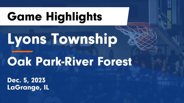 Watch this highlight video of the Lyons (LaGrange, IL) girls basketball team in its game Lyons Township  vs Oak Park-River Forest  Game Highlights - Dec. 5, 2023 on Dec 5, 2023