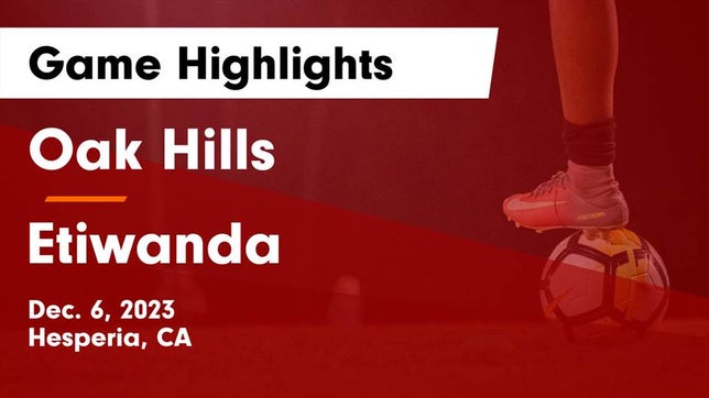 Watch this highlight video of the Oak Hills (Hesperia, CA) girls soccer team in its game Oak Hills  vs Etiwanda  Game Highlights - Dec. 6, 2023 on Dec 6, 2023