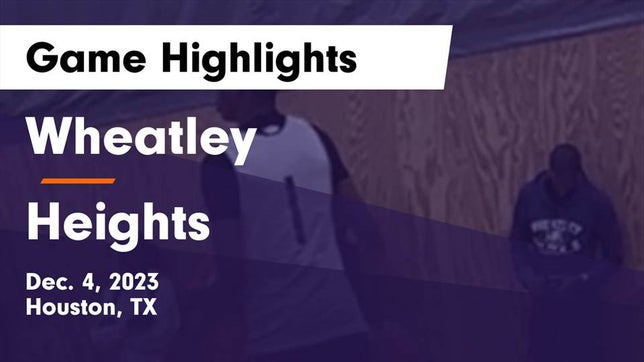 Watch this highlight video of the Wheatley (Houston, TX) basketball team in its game Wheatley  vs Heights  Game Highlights - Dec. 4, 2023 on Dec 4, 2023