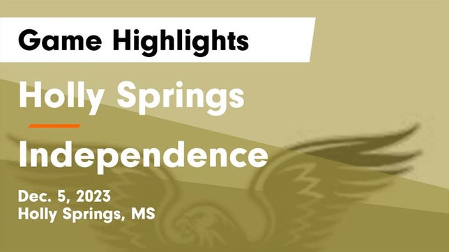 Watch this highlight video of the Holly Springs (MS) basketball team in its game Holly Springs  vs Independence  Game Highlights - Dec. 5, 2023 on Dec 5, 2023