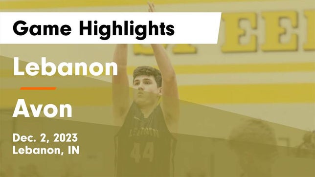 Watch this highlight video of the Lebanon (IN) basketball team in its game Lebanon  vs Avon  Game Highlights - Dec. 2, 2023 on Dec 2, 2023