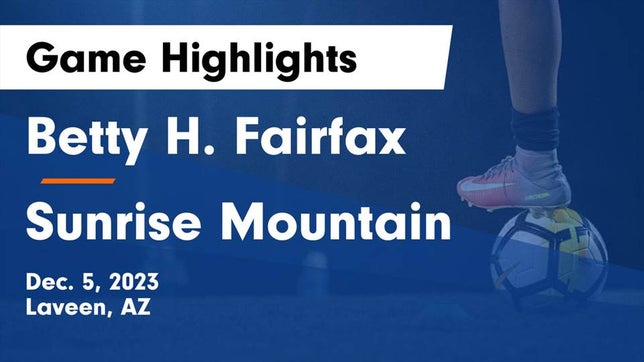 Watch this highlight video of the Fairfax (Laveen, AZ) soccer team in its game Betty H. Fairfax vs Sunrise Mountain  Game Highlights - Dec. 5, 2023 on Dec 5, 2023