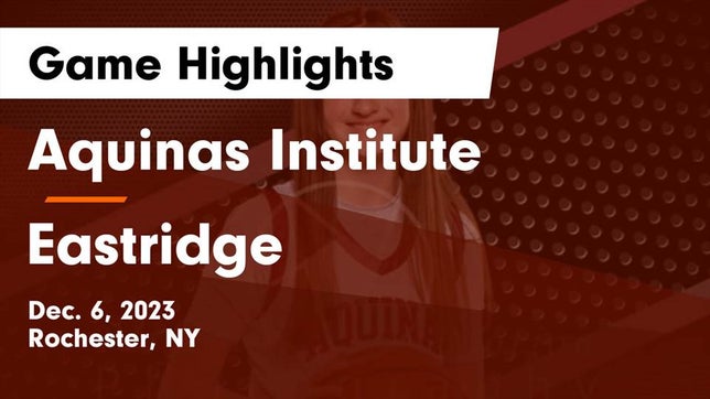 Watch this highlight video of the Aquinas Institute (Rochester, NY) girls basketball team in its game Aquinas Institute  vs Eastridge  Game Highlights - Dec. 6, 2023 on Dec 6, 2023