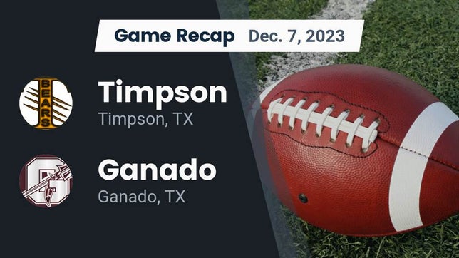 Watch this highlight video of the Timpson (TX) football team in its game Recap: Timpson  vs. Ganado  2023 on Dec 7, 2023