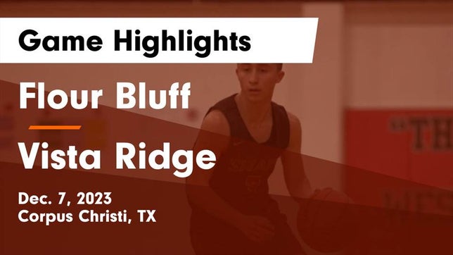 Watch this highlight video of the Flour Bluff (Corpus Christi, TX) basketball team in its game Flour Bluff  vs Vista Ridge  Game Highlights - Dec. 7, 2023 on Dec 7, 2023